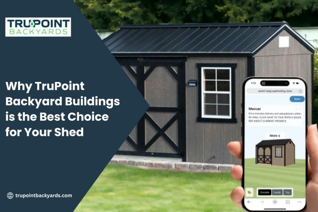Why TruPoint Backyard Buildings is the Best Choice for Your Shed