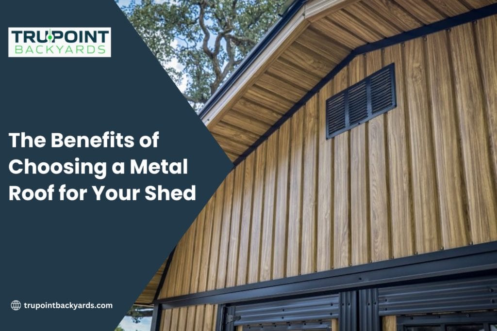 The Benefits of Choosing a Metal Roof for Your Shed