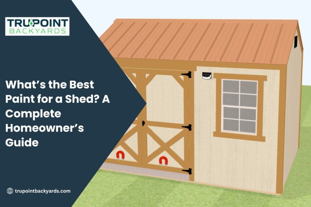 What’s the Best Paint for a Shed? A Complete Homeowner’s Guide