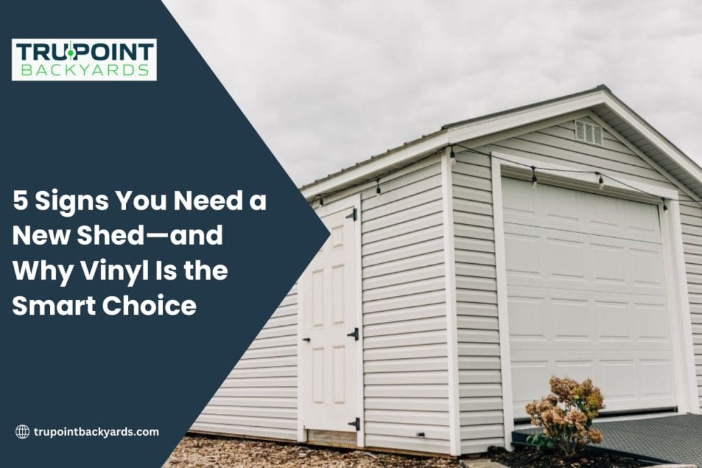 5 Signs You Need a New Shed—and Why Vinyl Is the Smart Choice