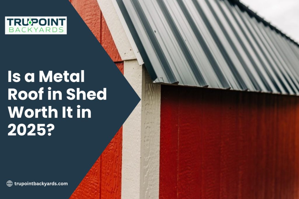 Is a Metal Roof in Shed Worth It in 2025