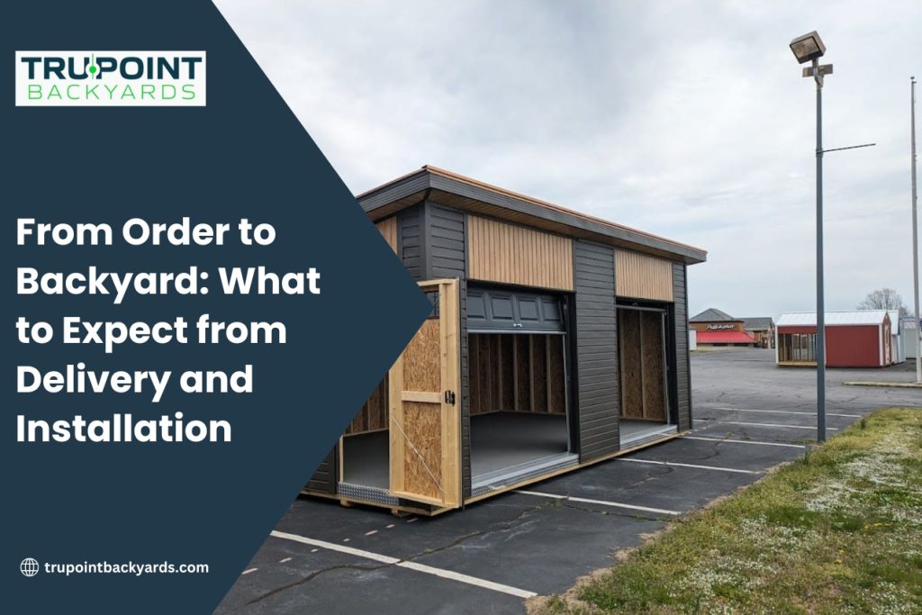 From Order to Backyard What to Expect from Delivery and Installation