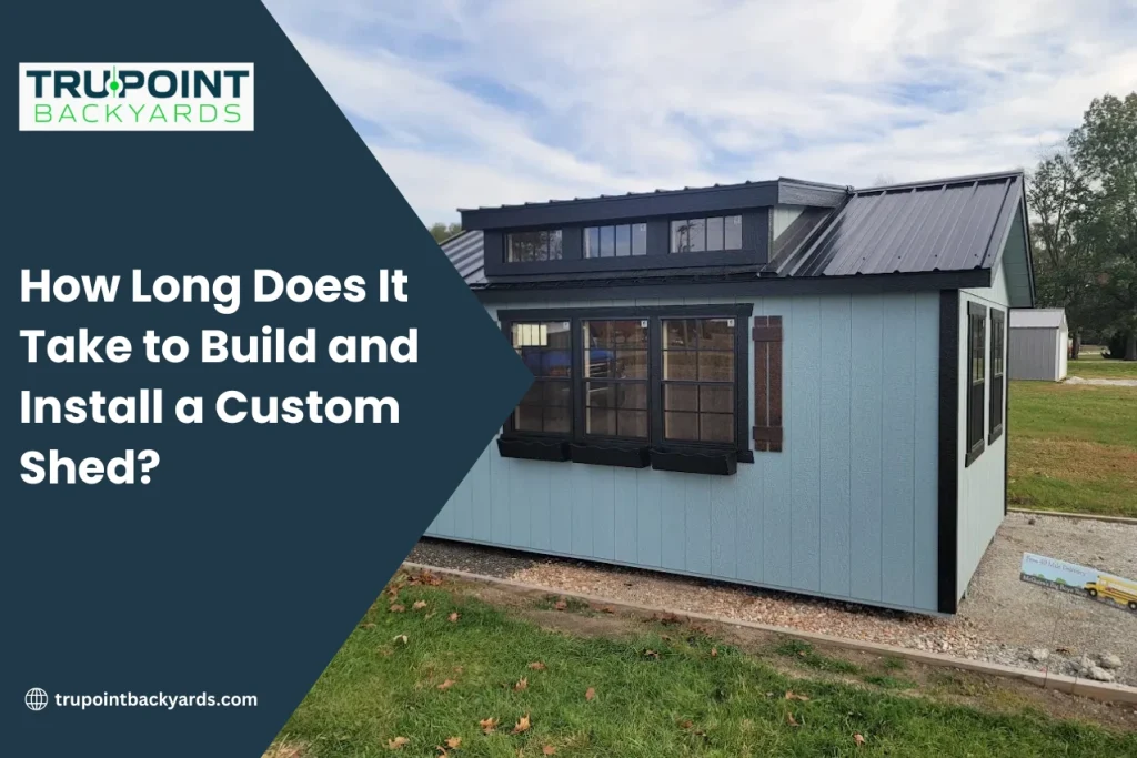 How Long Does It Take to Build and Install a Custom Shed?