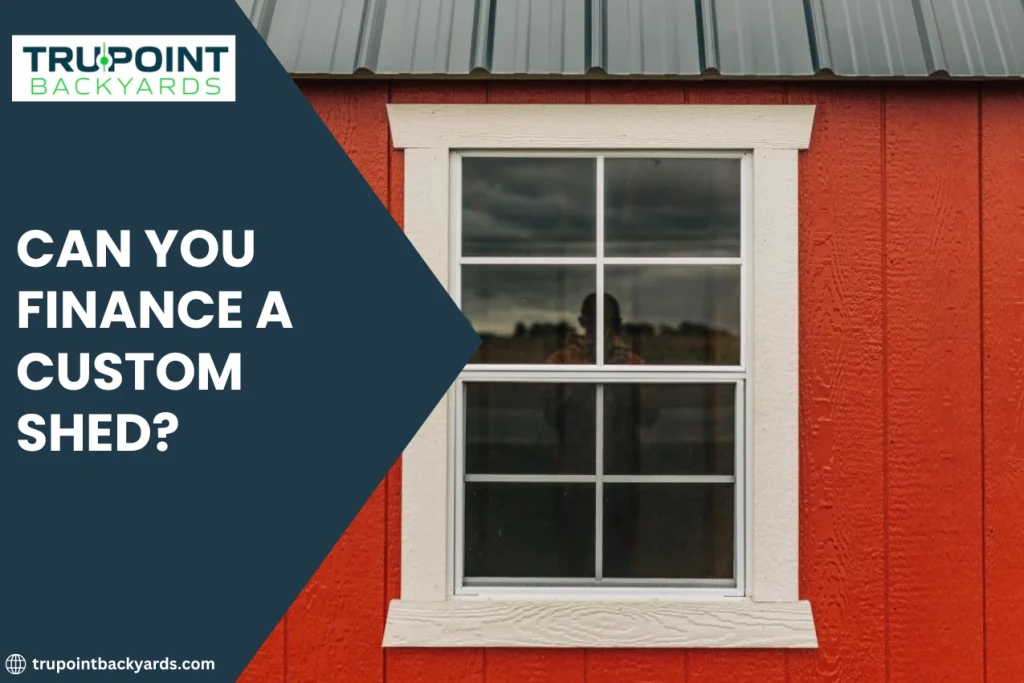 Can You Finance a Custom Shed?