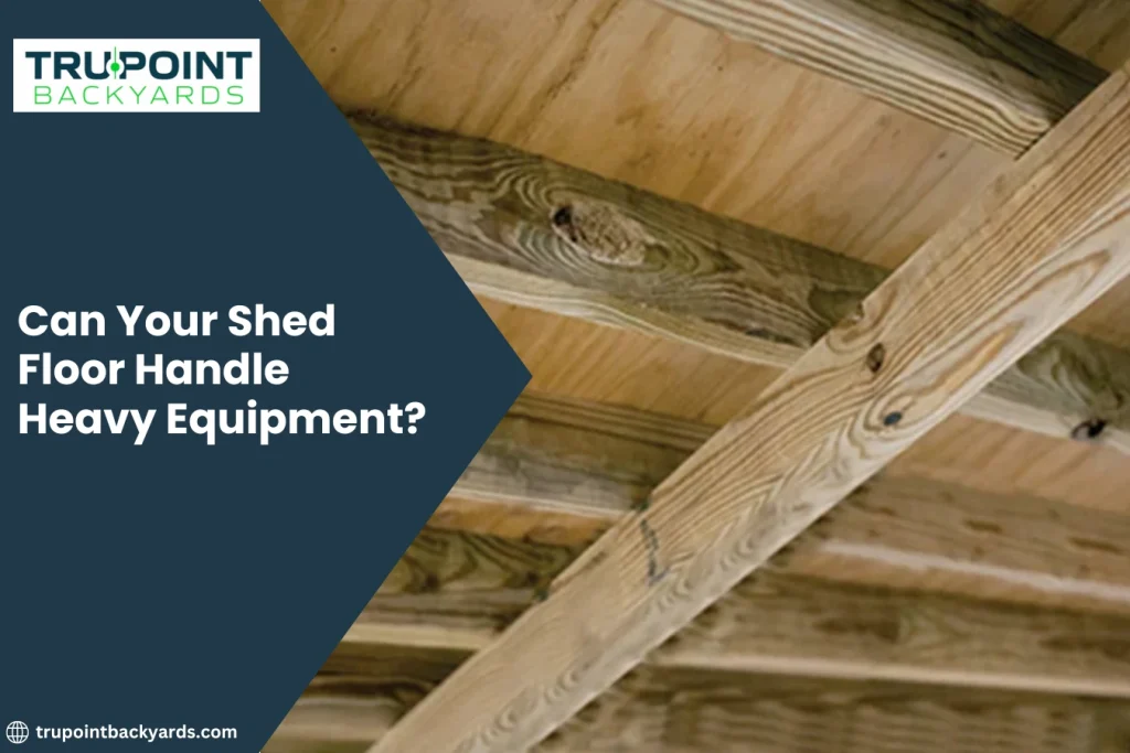 Can Your Shed Floor Handle Heavy Equipment?