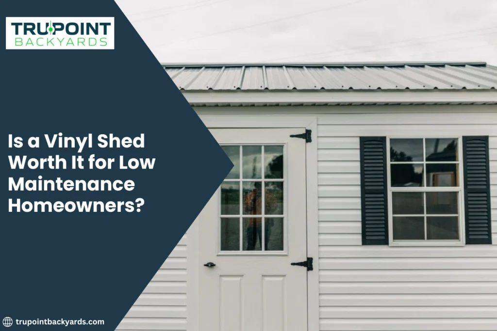 Is a Vinyl Shed Worth It for Low Maintenance Homeowners?