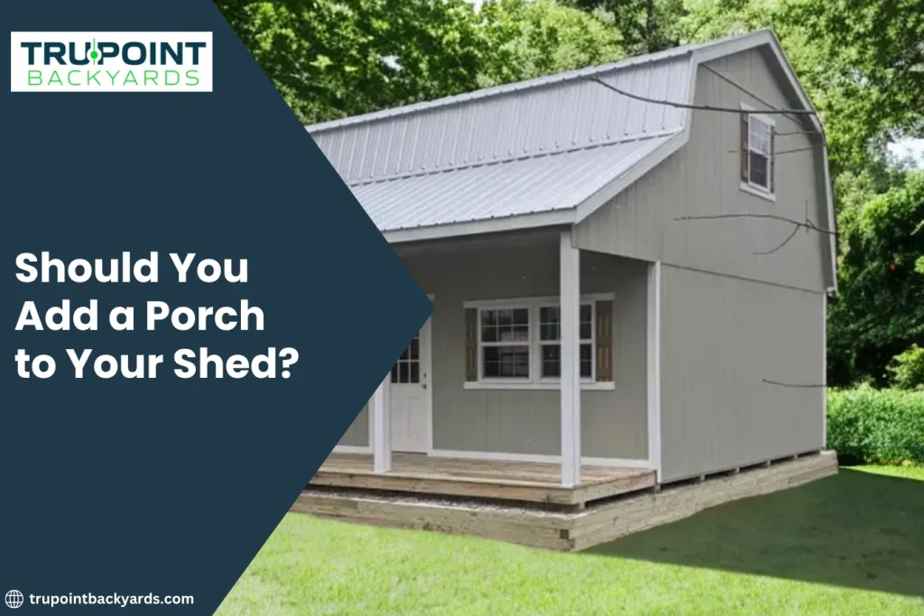 Should You Add a Porch to Your Shed